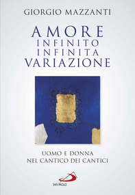 Amore infinito, infinita variazione. Uomo e donna nel Cantico dei Cantici. Una lettura - Librerie.coop Amore infinito, infinita variazione. Uomo e donna nel Cantico dei Cantici. Una lettura - Librerie.coop