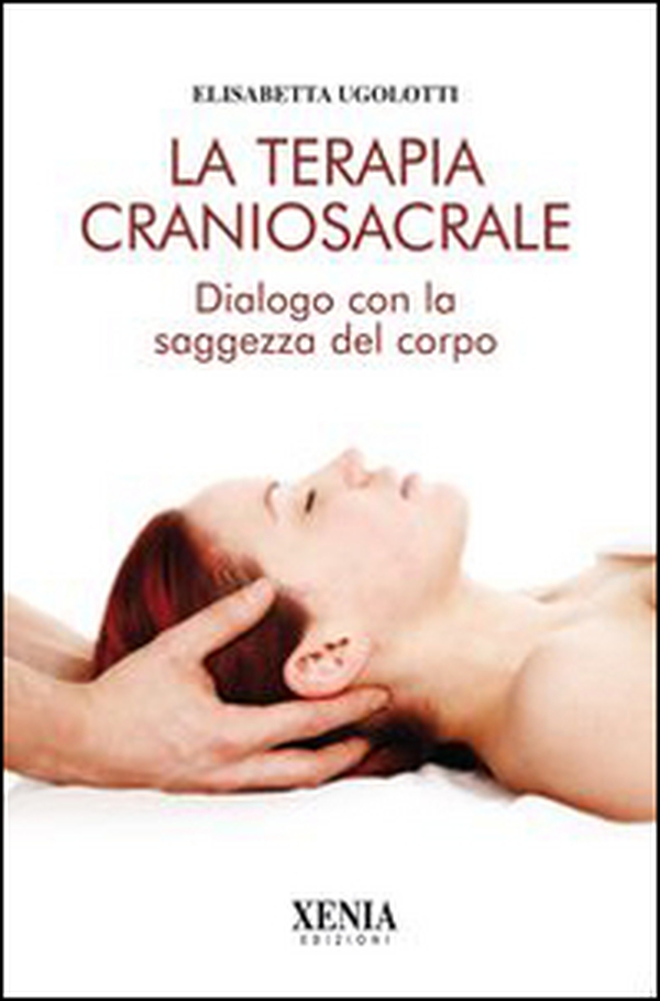 La terapia craniosacrale. Dialogo con la saggezza del corpo - Librerie.coop La terapia craniosacrale. Dialogo con la saggezza del corpo - Librerie.coop