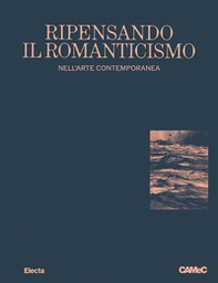 Ripensando il romanticismo nell'arte contemporanea-Rethinking romanticism - Librerie.coop