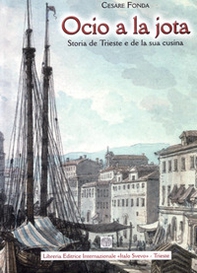 Ocio a la jota. Storia de Trieste e de la sua cusina - Librerie.coop