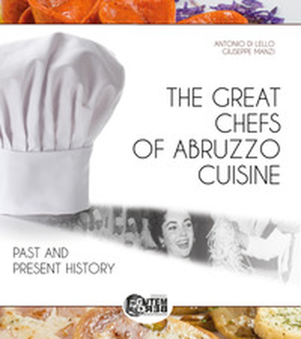 The great chefs of Abruzzo cuisine. Past and present history - Librerie.coop The great chefs of Abruzzo cuisine. Past and present history - Librerie.coop