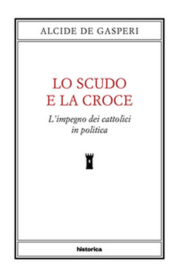 Lo scudo e la croce. L'impegno dei cattolici in politica - Librerie.coop Lo scudo e la croce. L'impegno dei cattolici in politica - Librerie.coop