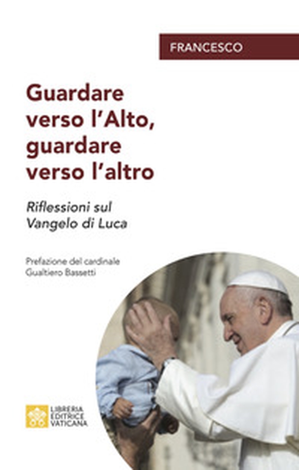 Guardare verso l'alto, guardare verso l'altro. Riflessioni sul Vangelo di Luca - Librerie.coop Guardare verso l'alto, guardare verso l'altro. Riflessioni sul Vangelo di Luca - Librerie.coop