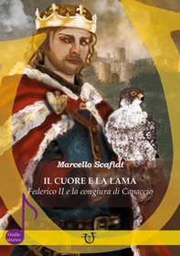 Il cuore e la lama. Federico II e la congiura di Capaccio - Librerie.coop