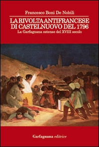 La rivolta antifrancese di Castelnuovo nel 1796. La Garfagnana estense del XVIII secolo - Librerie.coop La rivolta antifrancese di Castelnuovo nel 1796. La Garfagnana estense del XVIII secolo - Librerie.coop