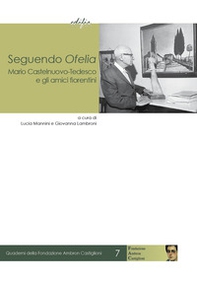 Seguendo Ofelia. Mario Castelnuovo-Tedesco e gli amici fiorentini - Librerie.coop Seguendo Ofelia. Mario Castelnuovo-Tedesco e gli amici fiorentini - Librerie.coop