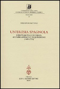 Un'eresia spagnola. Spiritualità conversa, alumbradismo e Inquisizione (1449-1559) - Librerie.coop