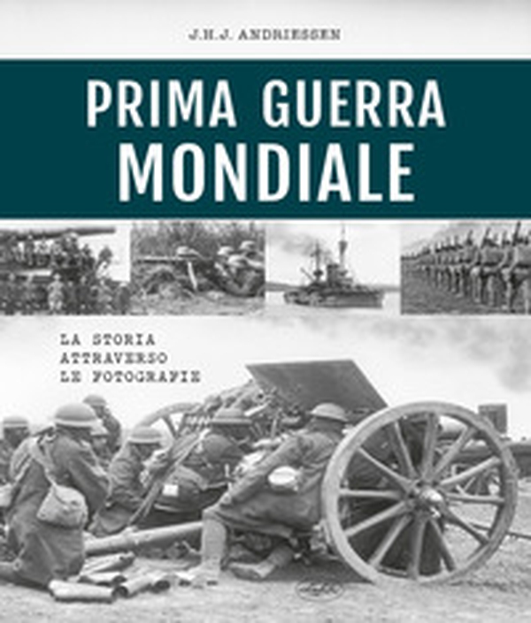 Prima guerra mondiale. La storia attraverso le fotografie - Librerie.coop Prima guerra mondiale. La storia attraverso le fotografie - Librerie.coop