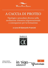 A caccia di Proteo. Tipologie e procedure nella mediazione sistemica trigenerazionale e conseguenze per la formazione - Librerie.coop