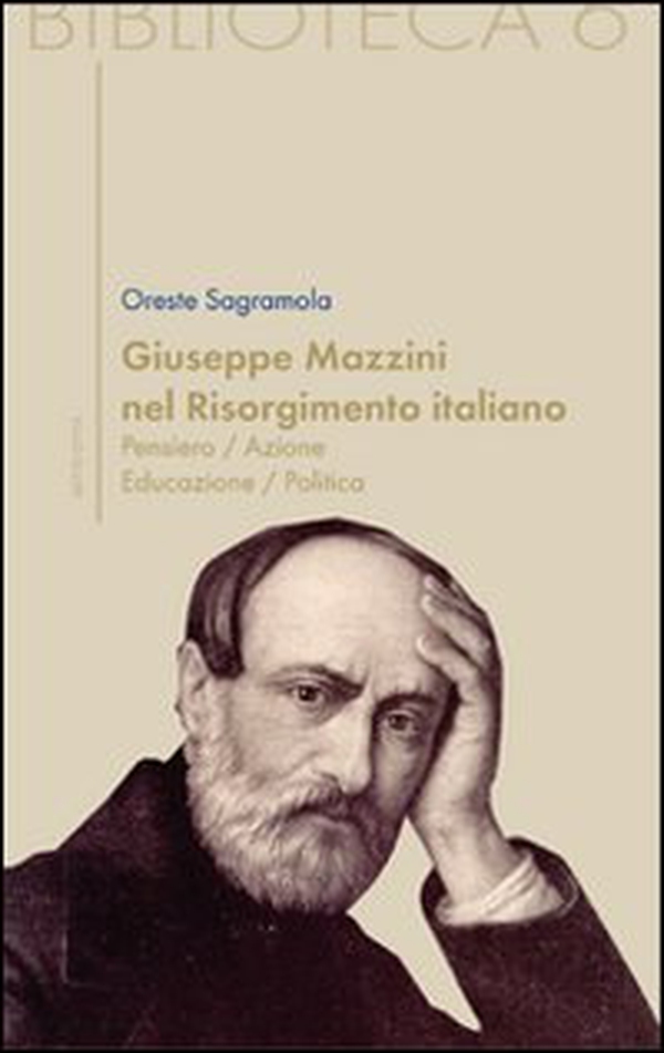 Giuseppe Mazzini e il Risorgimento italiano. Pensiero/azione/educazione/politica - Librerie.coop Giuseppe Mazzini e il Risorgimento italiano. Pensiero/azione/educazione/politica - Librerie.coop