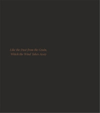 Like the dust from the grain, which the wind takes away. Ediz. italiana e inglese - Librerie.coop