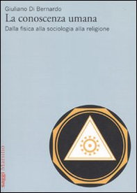 La conoscenza umana. Dalla fisica alla sociologia alla religione - Librerie.coop