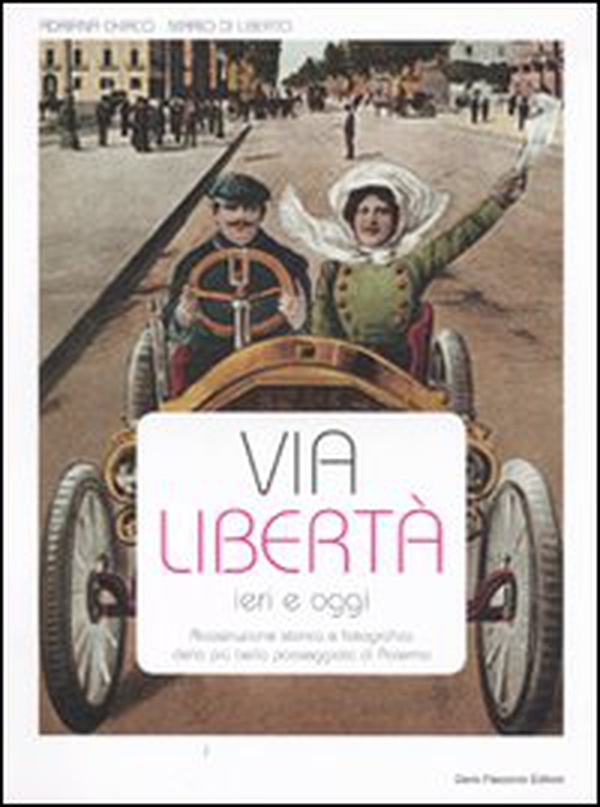 Via Libertà ieri e oggi. Ricostruzione storica e fotografica della più bella passeggiata di Palermo - Librerie.coop Via Libertà ieri e oggi. Ricostruzione storica e fotografica della più bella passeggiata di Palermo - Librerie.coop