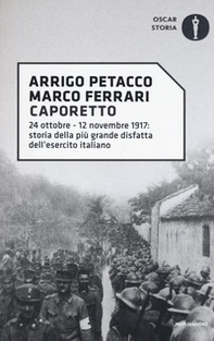 Caporetto. 24 ottobre-12 novembre 1917: storia della più grande disfatta dell'esercito italiano - Librerie.coop Caporetto. 24 ottobre-12 novembre 1917: storia della più grande disfatta dell'esercito italiano - Librerie.coop