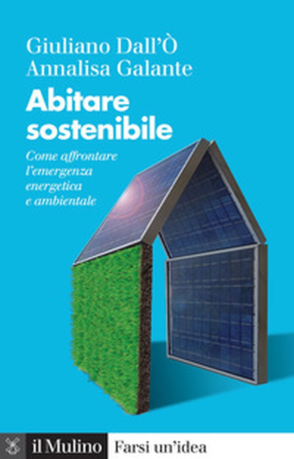 Abitare sostenibile. Come affrontare l'emergenza energetica e ambientale - Librerie.coop Abitare sostenibile. Come affrontare l'emergenza energetica e ambientale - Librerie.coop