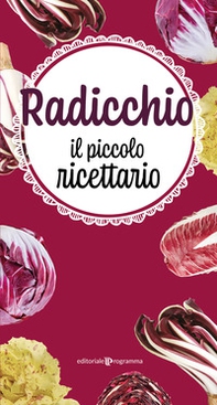 Radicchio. Il piccolo ricettario - Librerie.coop