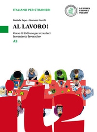 Al lavoro! Corso di italiano per stranieri in contesto lavorativo. Livello A2 - Librerie.coop