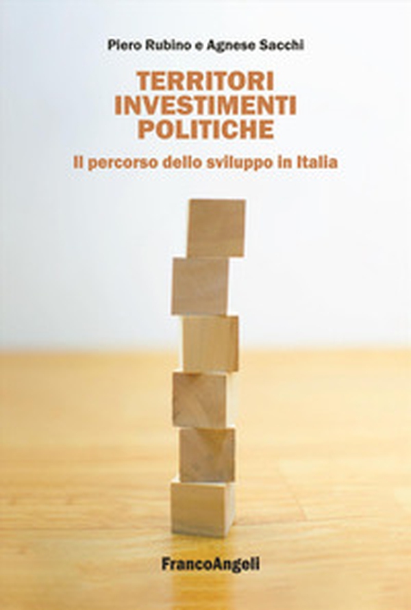 Territori, investimenti, politiche. Il percorso dello sviluppo in Italia - Librerie.coop