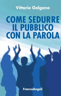Come sedurre il pubblico con la parola - Librerie.coop Come sedurre il pubblico con la parola - Librerie.coop