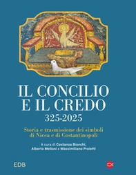 Il concilio e il credo. 325-2025. Storia e trasmissione dei simboli di Nicea e di Costantinopoli - Librerie.coop