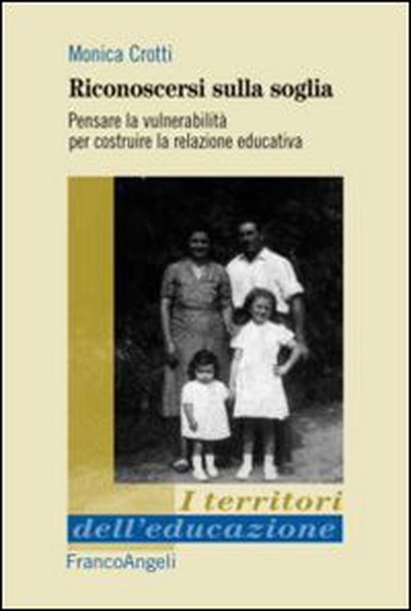 Riconoscersi sulla soglia. Pensare la vulnerabilità per costruire la relazione educativa - Librerie.coop Riconoscersi sulla soglia. Pensare la vulnerabilità per costruire la relazione educativa - Librerie.coop
