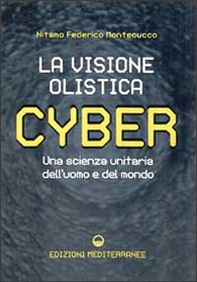 Cyber. La visione olistica. Una scienza unitaria dell'uomo e del mondo - Librerie.coop
