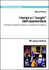 I tempi e i «Luoghi» dell'apprendere. Processi di apprendimento e contesti di formazione - Librerie.coop
