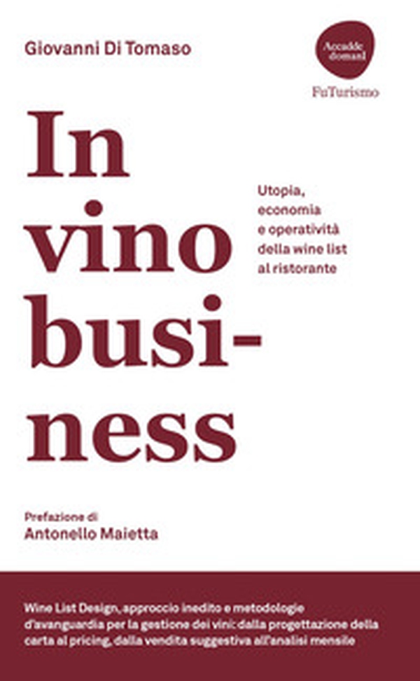 In vino business. Utopia, economia e operatività della wine list al ristorante - Librerie.coop In vino business. Utopia, economia e operatività della wine list al ristorante - Librerie.coop