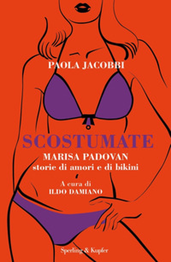 Scostumate. Marisa Padovan. Storie di amori e di bikini - Librerie.coop Scostumate. Marisa Padovan. Storie di amori e di bikini - Librerie.coop