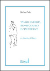 Tango, energia, biomeccanica e cinestetica. La didattica del tango - Vol. 1 - Librerie.coop