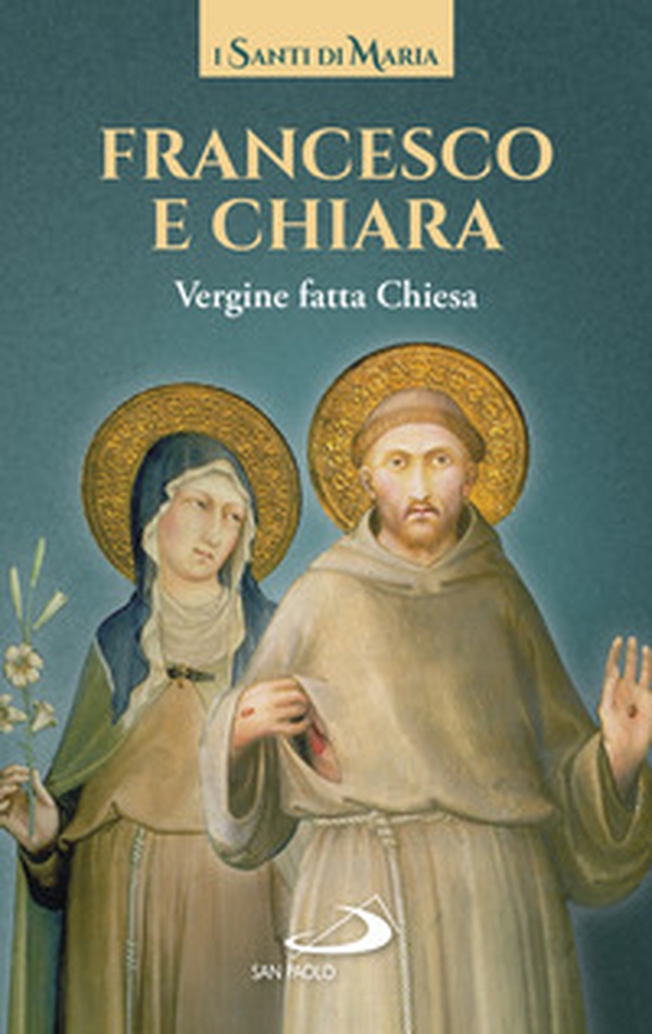 Francesco e Chiara. Vergine fatta Chiesa - Librerie.coop Francesco e Chiara. Vergine fatta Chiesa - Librerie.coop