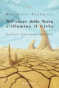 Nel cuore della terra s'illumina il cielo (1985-2023) - Librerie.coop