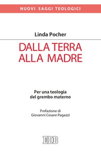 Dalla terra alla madre. Per una teologia del grembo materno - Librerie.coop