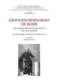 Giovanni Bernardo De Rossi. Uno studioso della letteratura ebraica e dei suoi testimoni. Atti del Convegno (Soncino, 16-17 gennaio 2023) - Librerie.coop Giovanni Bernardo De Rossi. Uno studioso della letteratura ebraica e dei suoi testimoni. Atti del Convegno (Soncino, 16-17 gennaio 2023) - Librerie.coop