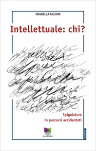 Intellettuale: chi? Spigolature in percorsi accidentati - Librerie.coop