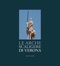 Le Arche Scaligere di Verona-The Arche Scaligere of Verona - Librerie.coop