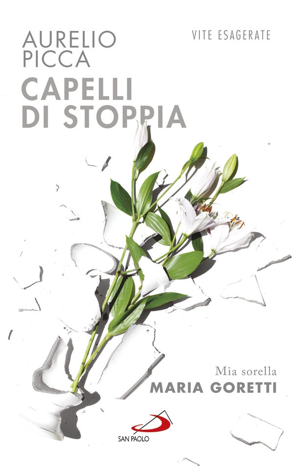 Capelli di stoppia. Mia sorella Maria Goretti - Librerie.coop Capelli di stoppia. Mia sorella Maria Goretti - Librerie.coop