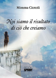 Noi siamo il risultato di ciò che creiamo - Librerie.coop