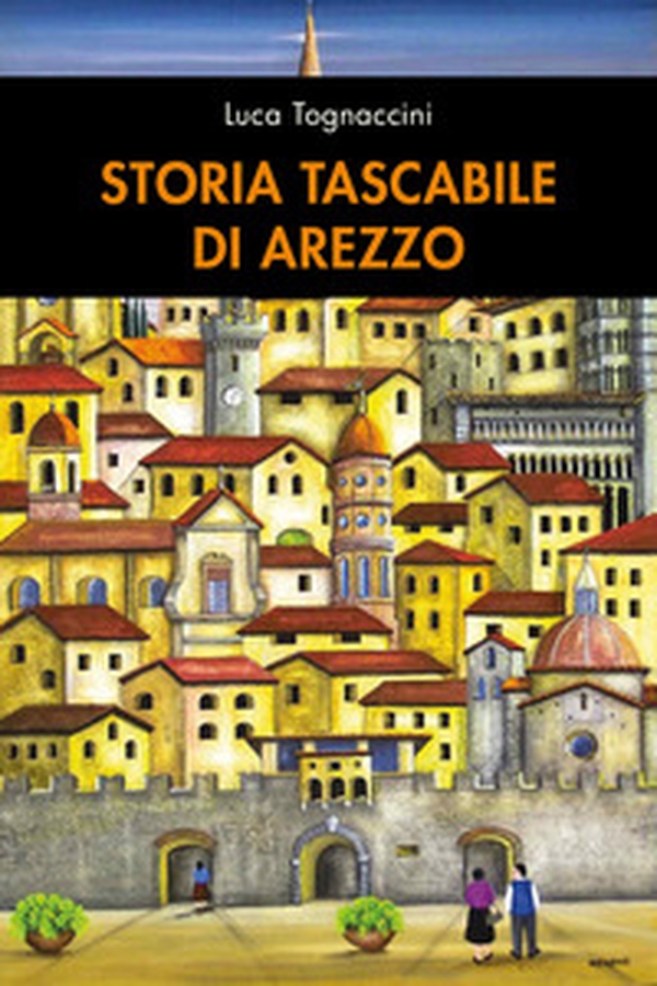 Storia tascabile di Arezzo - Librerie.coop Storia tascabile di Arezzo - Librerie.coop