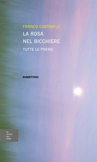 La rosa nel bicchiere. Tutte le poesie - Librerie.coop La rosa nel bicchiere. Tutte le poesie - Librerie.coop