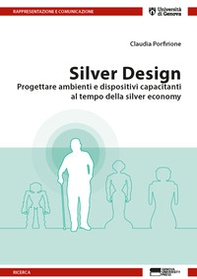 Silver design. Progettare ambienti e dispositivi capacitanti al tempo della silver economy - Librerie.coop