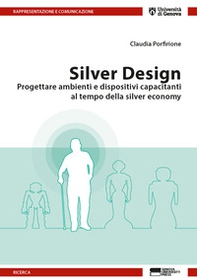 Silver design. Progettare ambienti e dispositivi capacitanti al tempo della silver economy - Librerie.coop