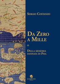 Da Zero a Mille o della memoria dannata di Pisa - Librerie.coop Da Zero a Mille o della memoria dannata di Pisa - Librerie.coop