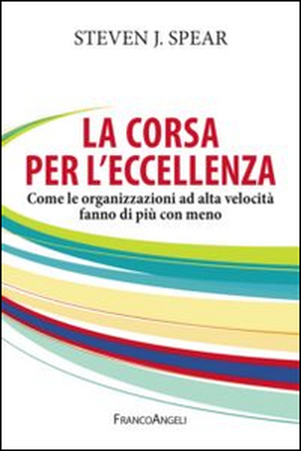 La corsa per l'eccellenza. Come le organizzazioni ad alta velocità fanno di più con meno - Librerie.coop La corsa per l'eccellenza. Come le organizzazioni ad alta velocità fanno di più con meno - Librerie.coop