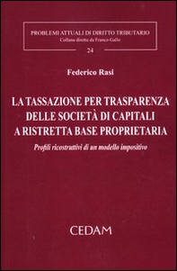 La tassazione per trasparenza delle società di capitali a ristretta base proprietaria. Profili ricostruttivi di un modello impositivo - Librerie.coop