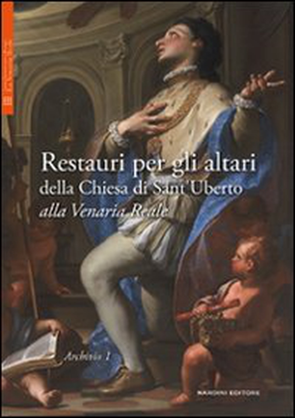 Restauri per gli altari della Chiesa di Sant'Uberto alla Venaria Reale - Librerie.coop Restauri per gli altari della Chiesa di Sant'Uberto alla Venaria Reale - Librerie.coop