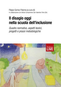 Il disagio oggi nella scuola dell'inclusione. Quadro normativo, aspetti teorici, progetti e prassi metodologiche, Il - Librerie.coop