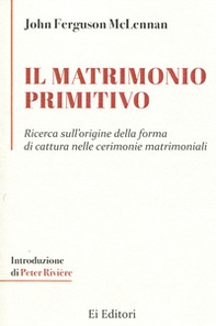 Il matrimonio primitivo. Ricerca sull'origine della forma di cattura nelle cerimonie matrimoniali - Librerie.coop
