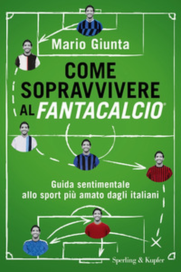 Come sopravvivere al Fantacalcio. Guida sentimentale allo sport più amato dagli italiani - Librerie.coop Come sopravvivere al Fantacalcio. Guida sentimentale allo sport più amato dagli italiani - Librerie.coop