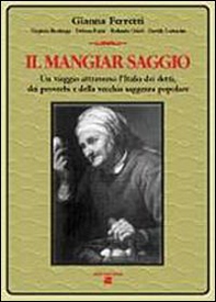 Il mangiar saggio. Un viaggio nell'Italia dei detti, dei proverbi e della vecchia saggezza popolare - Librerie.coop